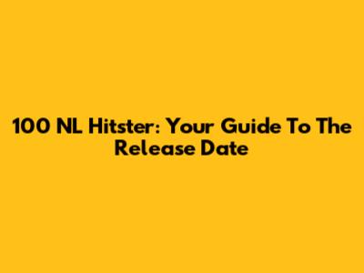 100 NL Hitster: Your Guide To The Release Date