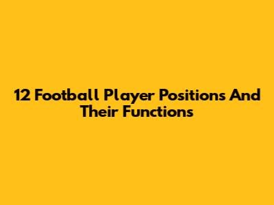 12 Football Player Positions And Their Functions