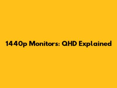 1440p Monitors: QHD Explained