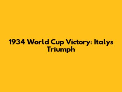 1934 World Cup Victory: Italy's Triumph