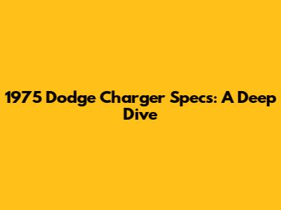 1975 Dodge Charger Specs: A Deep Dive