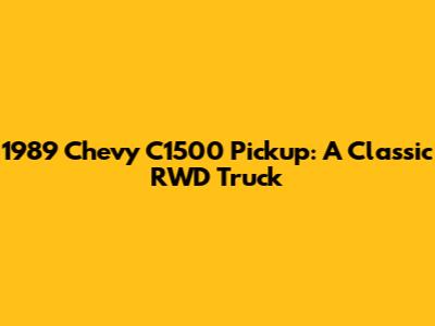 1989 Chevy C1500 Pickup: A Classic RWD Truck