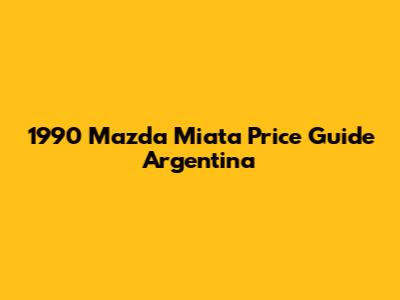 1990 Mazda Miata Price Guide Argentina