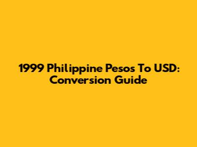 1999 Philippine Pesos To USD: Conversion Guide