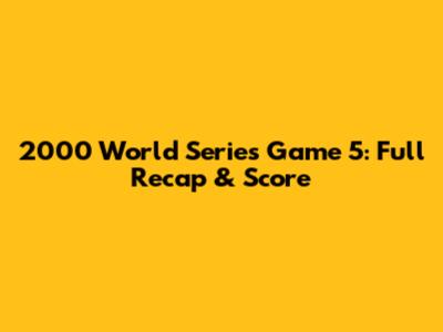 2000 World Series Game 5: Full Recap & Score