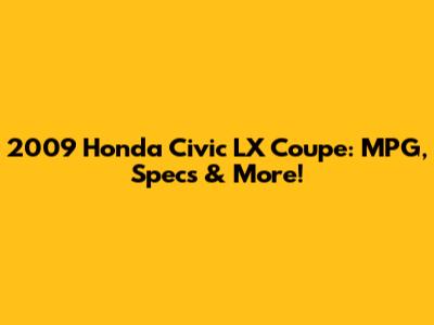 2009 Honda Civic LX Coupe: MPG, Specs & More!