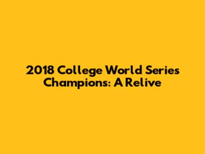 2018 College World Series Champions: A Relive