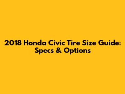 2018 Honda Civic Tire Size Guide: Specs & Options