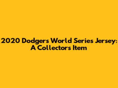 2020 Dodgers World Series Jersey: A Collector's Item