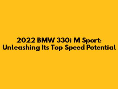 2022 BMW 330i M Sport: Unleashing Its Top Speed Potential
