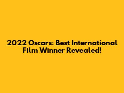 2022 Oscars: Best International Film Winner Revealed!