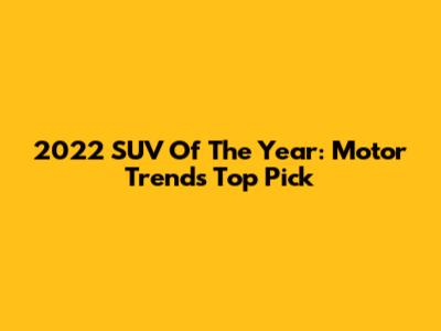 2022 SUV Of The Year: Motor Trend's Top Pick
