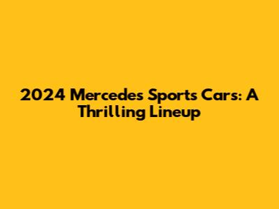 2024 Mercedes Sports Cars: A Thrilling Lineup