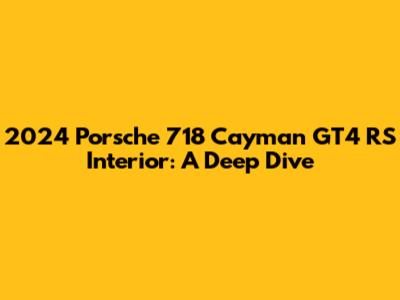 2024 Porsche 718 Cayman GT4 RS Interior: A Deep Dive
