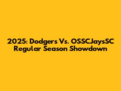 2025: Dodgers Vs. OSSCJaysSC Regular Season Showdown