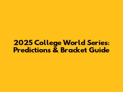 2025 College World Series: Predictions & Bracket Guide