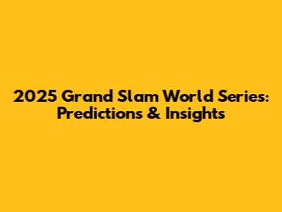 2025 Grand Slam World Series: Predictions & Insights