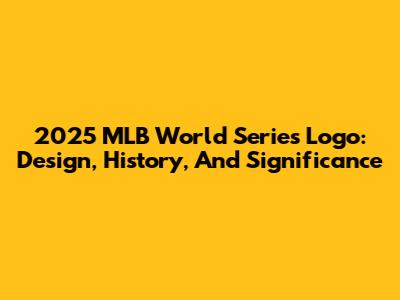 2025 MLB World Series Logo: Design, History, And Significance