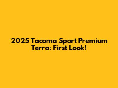 2025 Tacoma Sport Premium Terra: First Look!