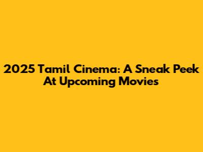 2025 Tamil Cinema: A Sneak Peek At Upcoming Movies