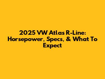 2025 VW Atlas R-Line: Horsepower, Specs, & What To Expect