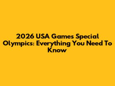 2026 USA Games Special Olympics: Everything You Need To Know