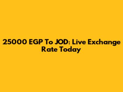 25000 EGP To JOD: Live Exchange Rate Today