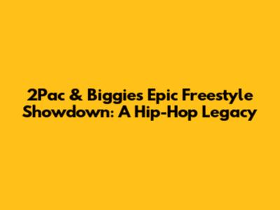 2Pac & Biggie's Epic Freestyle Showdown: A Hip-Hop Legacy