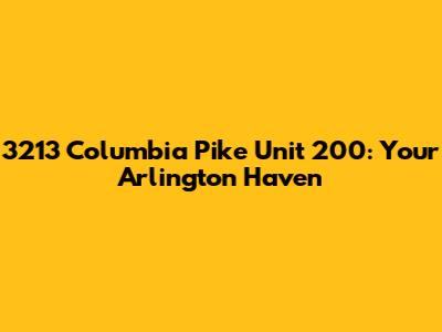 3213 Columbia Pike Unit 200: Your Arlington Haven