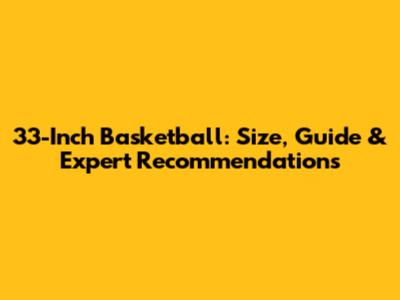 33-Inch Basketball: Size, Guide & Expert Recommendations