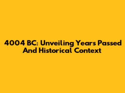 4004 BC: Unveiling Years Passed And Historical Context