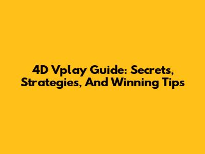4D Vplay Guide: Secrets, Strategies, And Winning Tips