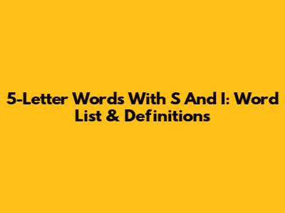 5-Letter Words With S And I: Word List & Definitions