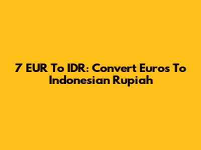 7 EUR To IDR: Convert Euros To Indonesian Rupiah