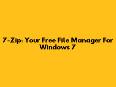 7-Zip: Your Free File Manager For Windows 7