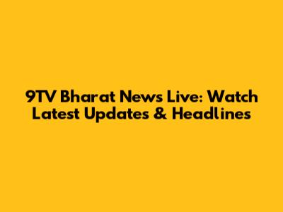 9TV Bharat News Live: Watch Latest Updates & Headlines