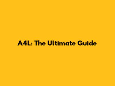 A4L: The Ultimate Guide