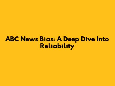ABC News Bias: A Deep Dive Into Reliability