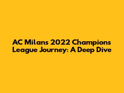 AC Milan's 2022 Champions League Journey: A Deep Dive
