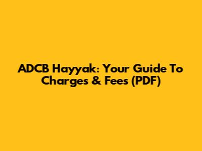 ADCB Hayyak: Your Guide To Charges & Fees (PDF)