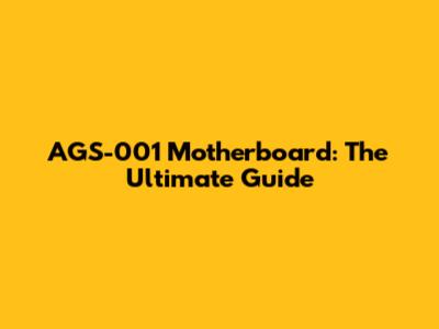 AGS-001 Motherboard: The Ultimate Guide