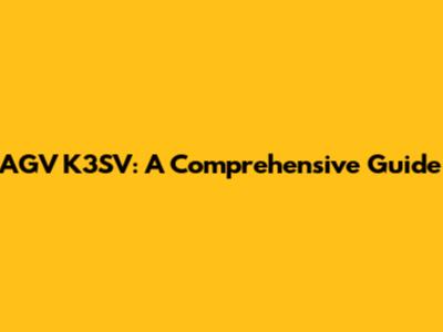 AGV K3SV: A Comprehensive Guide