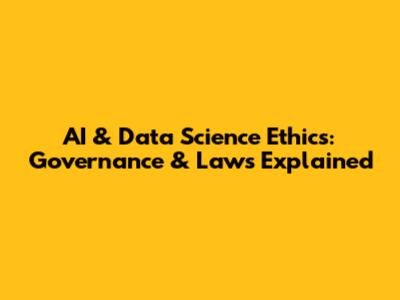 AI & Data Science Ethics: Governance & Laws Explained