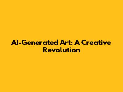 AI-Generated Art: A Creative Revolution