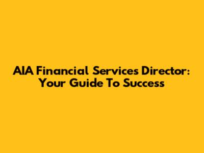 AIA Financial Services Director: Your Guide To Success