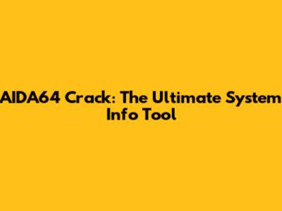 AIDA64 Crack: The Ultimate System Info Tool