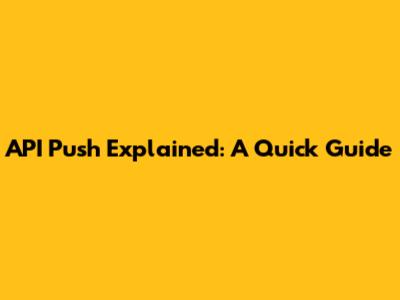 API Push Explained: A Quick Guide