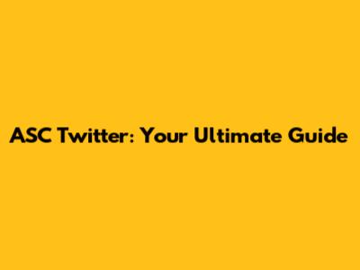 ASC Twitter: Your Ultimate Guide