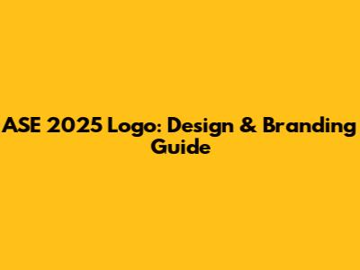 ASE 2025 Logo: Design & Branding Guide