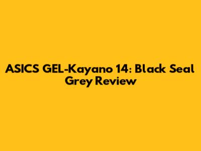 ASICS GEL-Kayano 14: Black Seal Grey Review